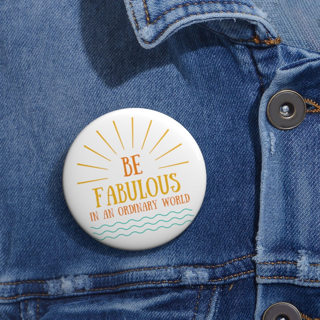 Be Fabulous in an Ordinary World - Pin Buttons
