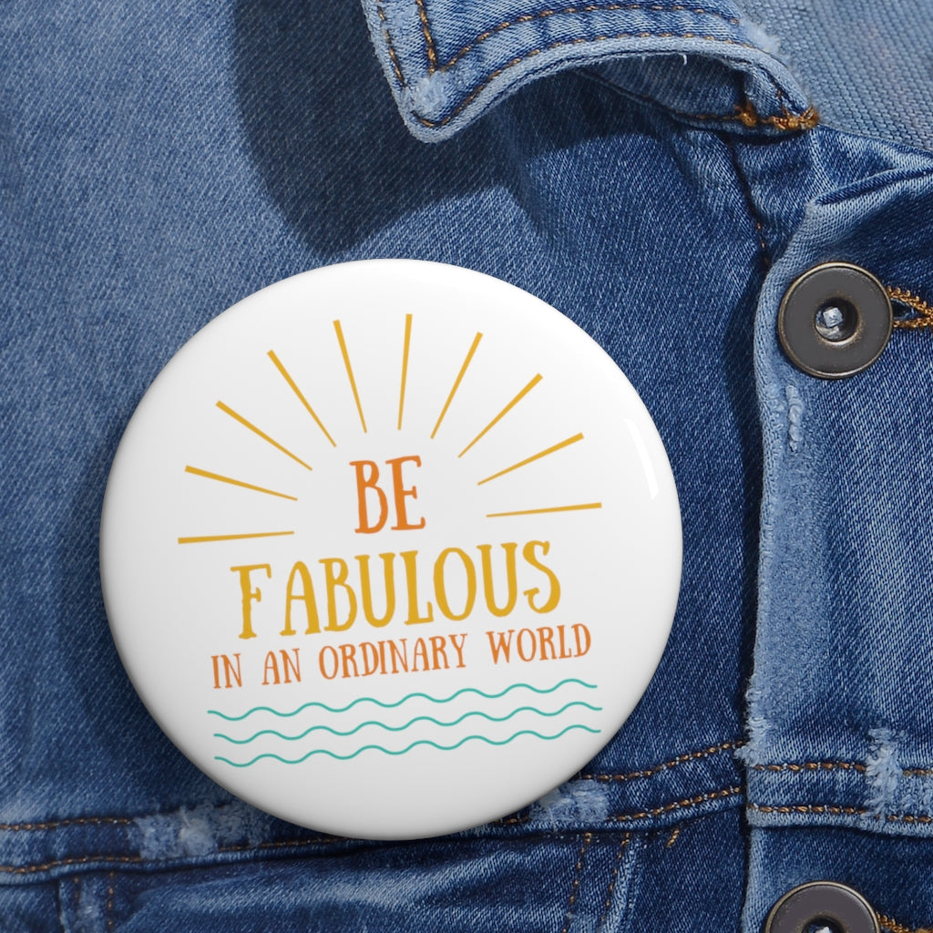 Be Fabulous in an Ordinary World - Pin Buttons