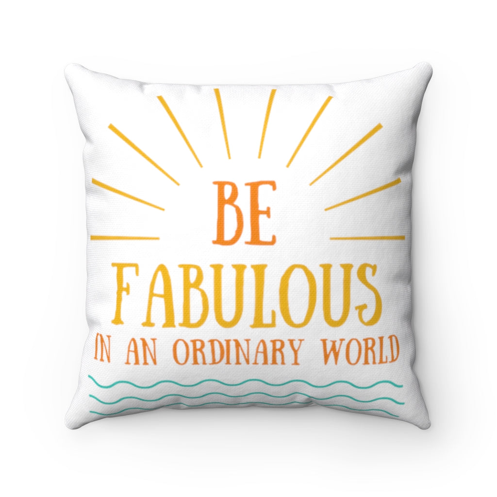 Be Fabulous in an Ordinary World - Square Pillow