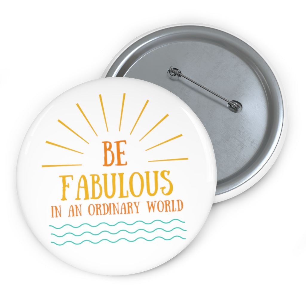 Be Fabulous in an Ordinary World - Pin Buttons
