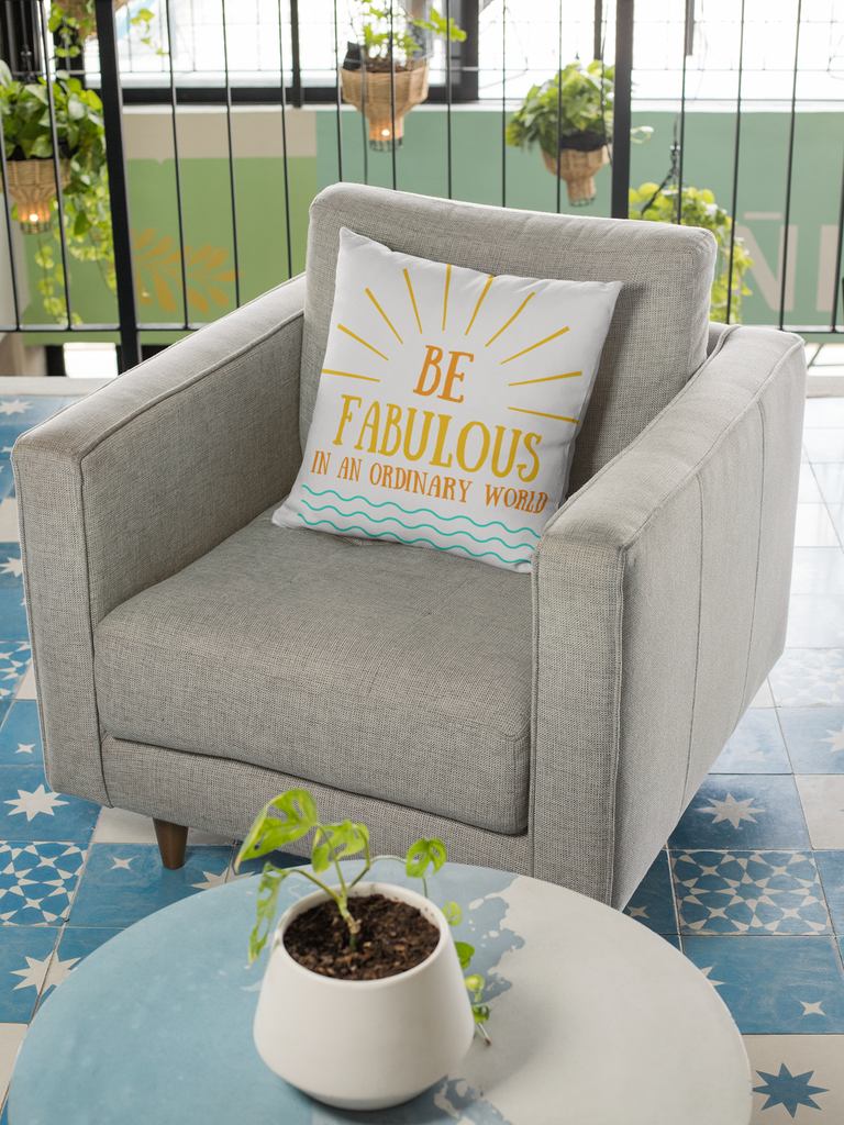 Be Fabulous in an Ordinary World - Square Pillow