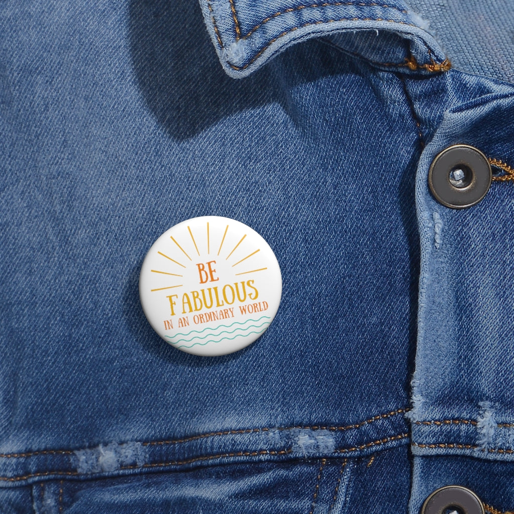 Be Fabulous in an Ordinary World - Pin Buttons