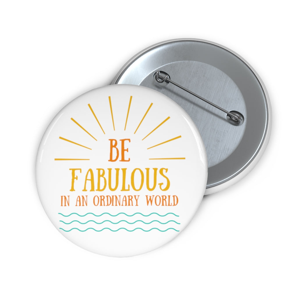 Be Fabulous in an Ordinary World - Pin Buttons